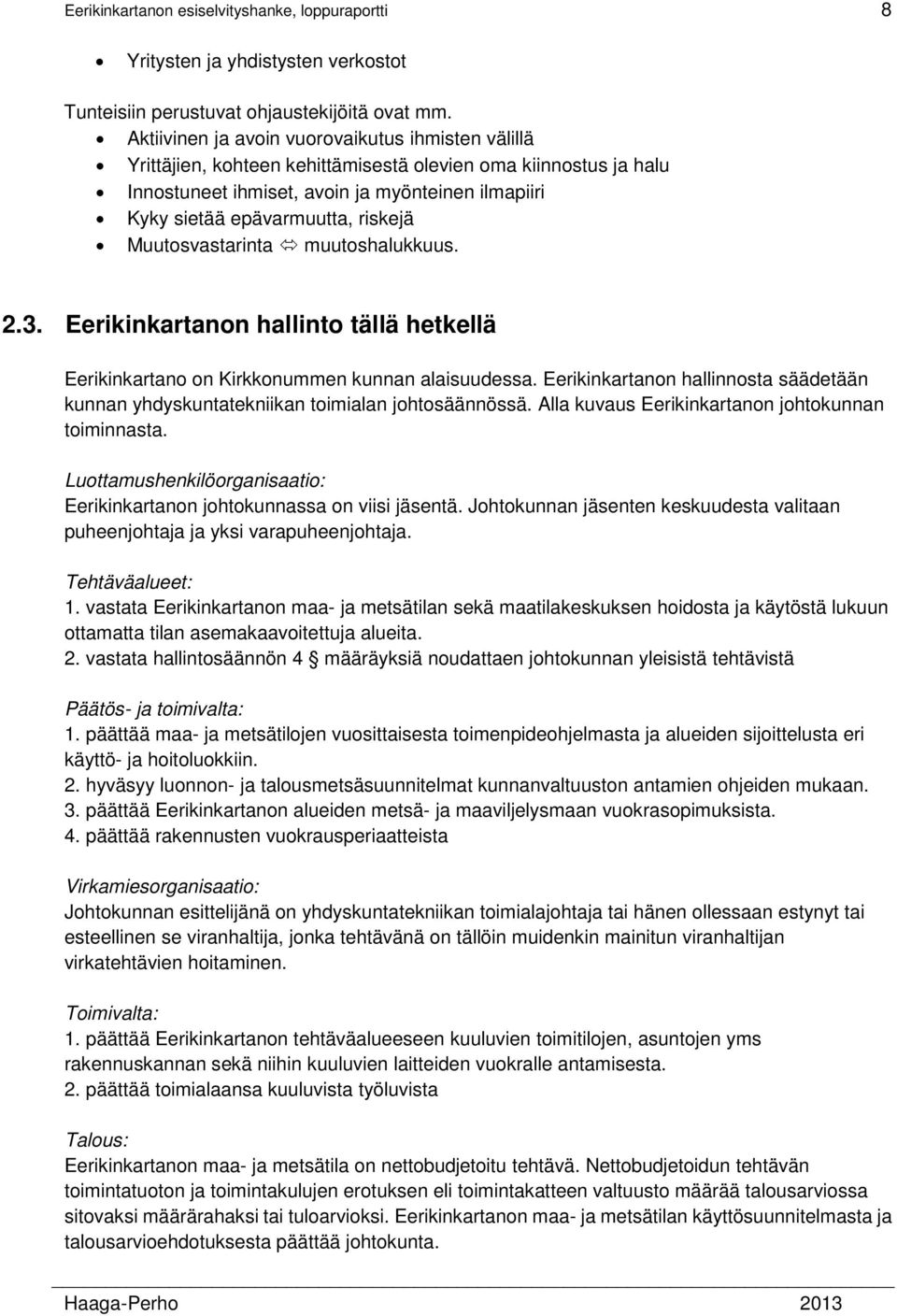 riskejä Muutosvastarinta muutoshalukkuus. 2.3. Eerikinkartanon hallinto tällä hetkellä Eerikinkartano on Kirkkonummen kunnan alaisuudessa.