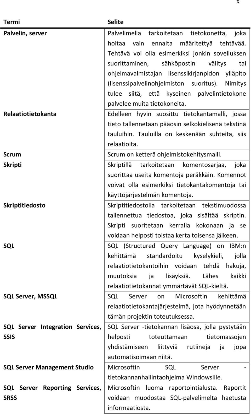 Nimitys tulee siitä, että kyseinen palvelintietokone palvelee muita tietokoneita.