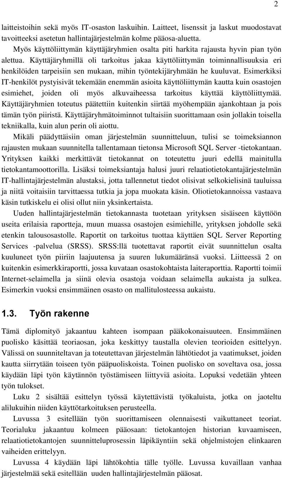 Käyttäjäryhmillä oli tarkoitus jakaa käyttöliittymän toiminnallisuuksia eri henkilöiden tarpeisiin sen mukaan, mihin työntekijäryhmään he kuuluvat.