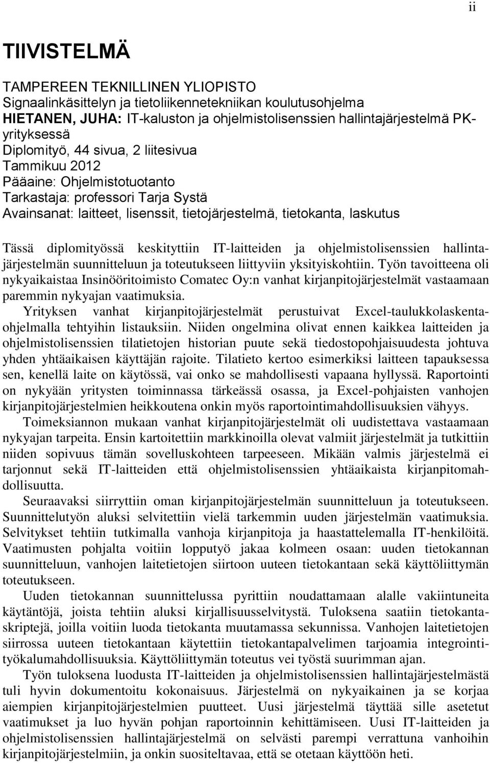 diplomityössä keskityttiin IT-laitteiden ja ohjelmistolisenssien hallintajärjestelmän suunnitteluun ja toteutukseen liittyviin yksityiskohtiin.