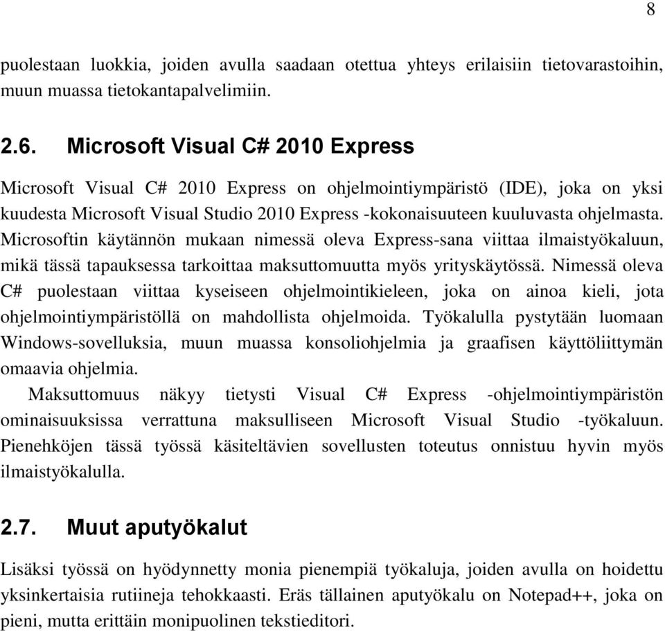 Microsoftin käytännön mukaan nimessä oleva Express-sana viittaa ilmaistyökaluun, mikä tässä tapauksessa tarkoittaa maksuttomuutta myös yrityskäytössä.