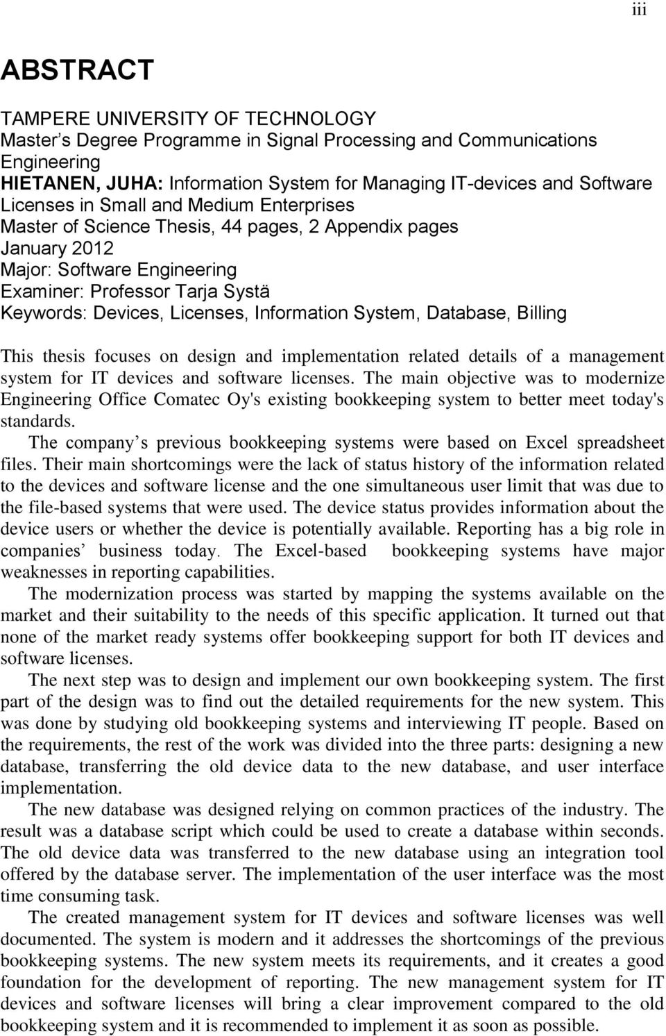 Information System, Database, Billing This thesis focuses on design and implementation related details of a management system for IT devices and software licenses.