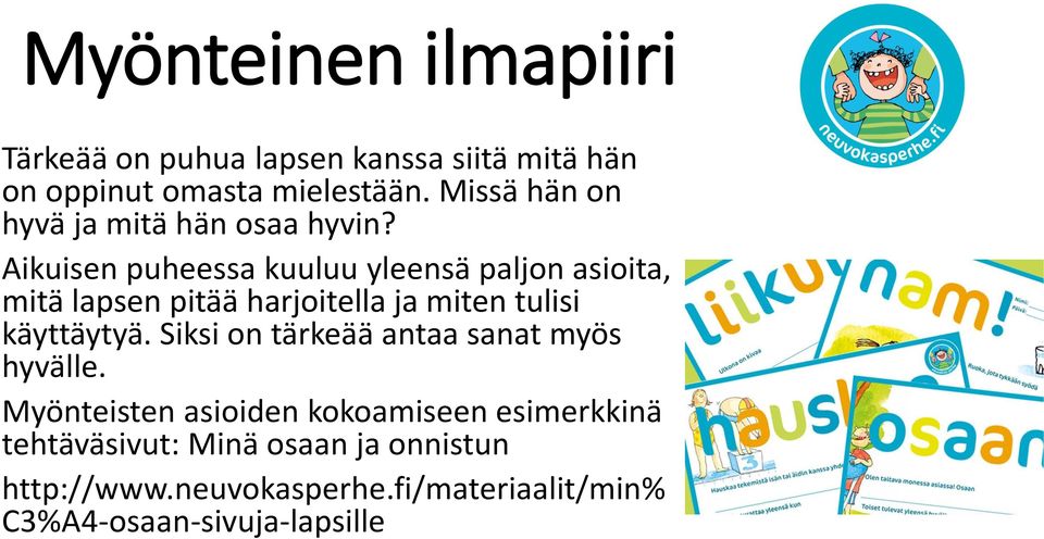 Aikuisen puheessa kuuluu yleensä paljon asioita, mitä lapsen pitää harjoitella ja miten tulisi käyttäytyä.