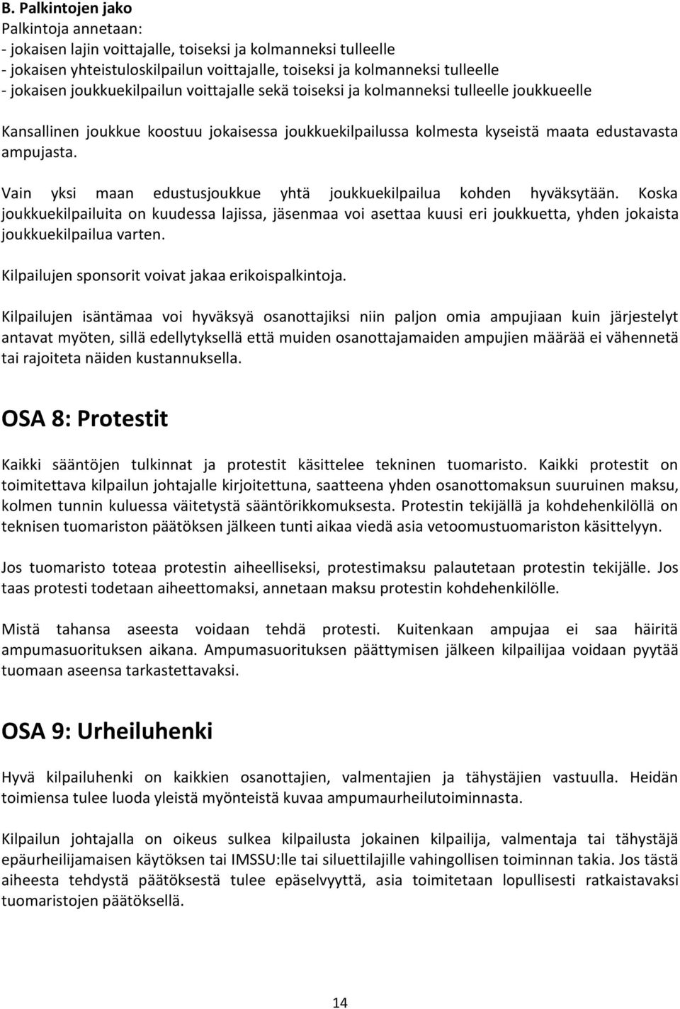 Vain yksi maan edustusjoukkue yhtä joukkuekilpailua kohden hyväksytään. Koska joukkuekilpailuita on kuudessa lajissa, jäsenmaa voi asettaa kuusi eri joukkuetta, yhden jokaista joukkuekilpailua varten.