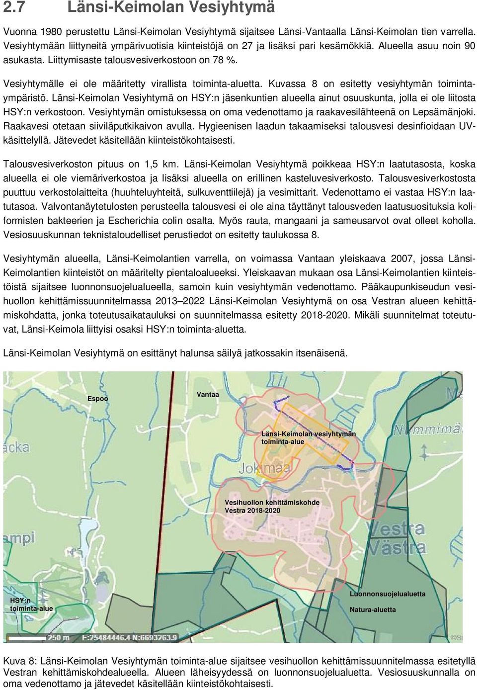 Vesiyhtymälle ei ole määritetty virallista toiminta-aluetta. Kuvassa 8 on esitetty vesiyhtymän toimintaympäristö.