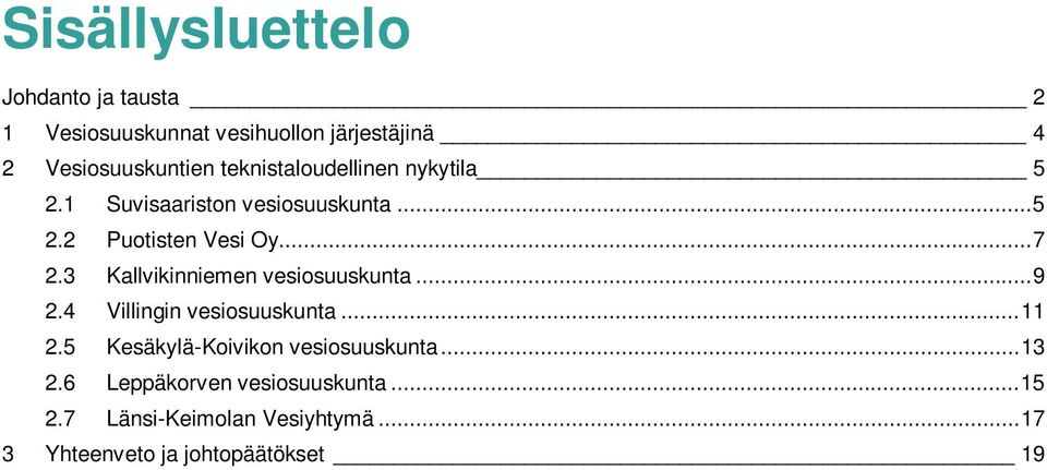 3 Kallvikinniemen vesiosuuskunta... 9 2.4 Villingin vesiosuuskunta... 11 2.