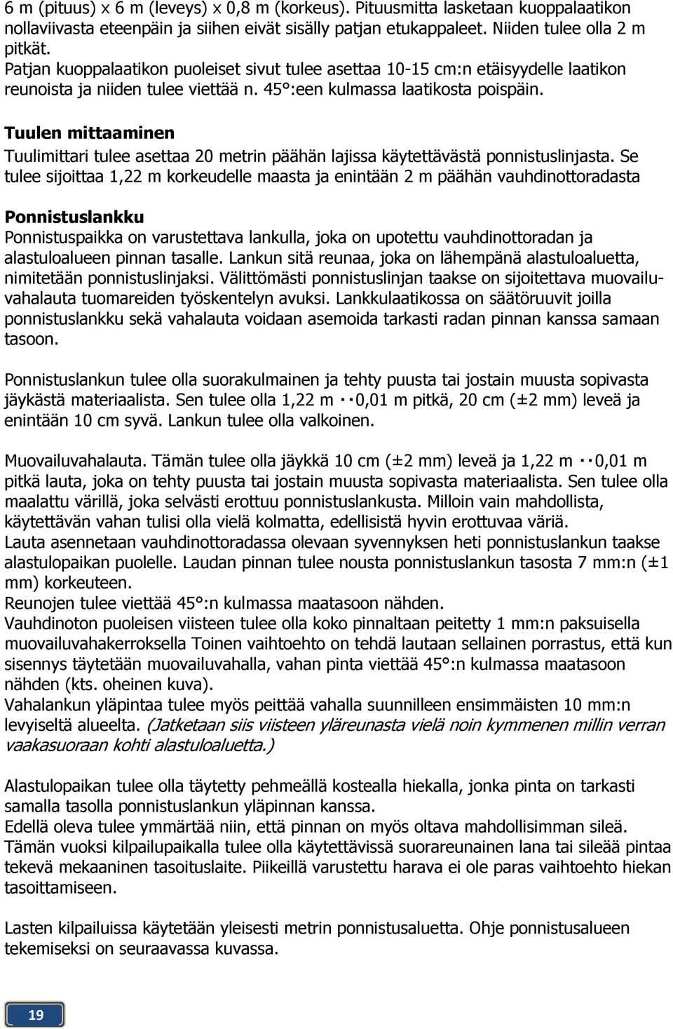 Tuulen mittaaminen Tuulimittari tulee asettaa 20 metrin päähän lajissa käytettävästä ponnistuslinjasta.