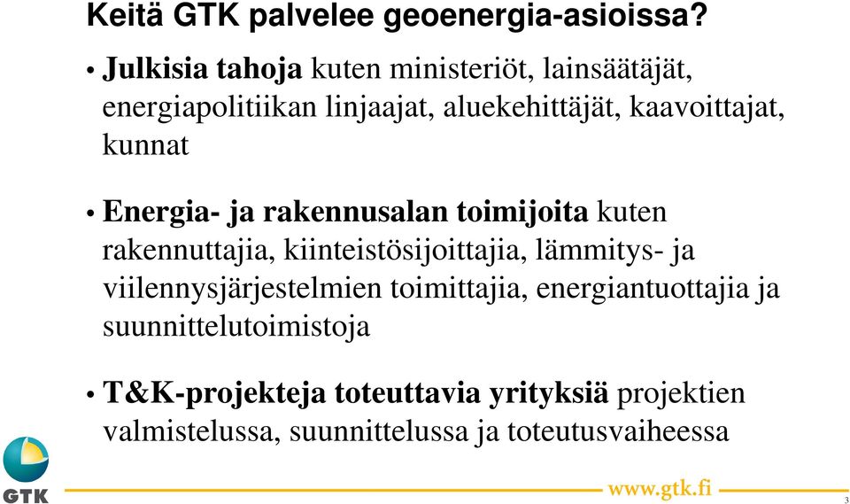 kaavoittajat, kunnat Energia- ja rakennusalan toimijoita kuten rakennuttajia, kiinteistösijoittajia,