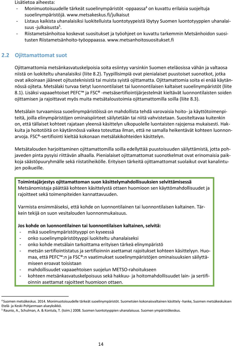 - Riistametsänhoitoa koskevat suositukset ja työohjeet on kuvattu tarkemmin Metsänhoidon suositusten Riistametsänhoito-työoppaassa. www.metsanhoitosuositukset.fi 2.