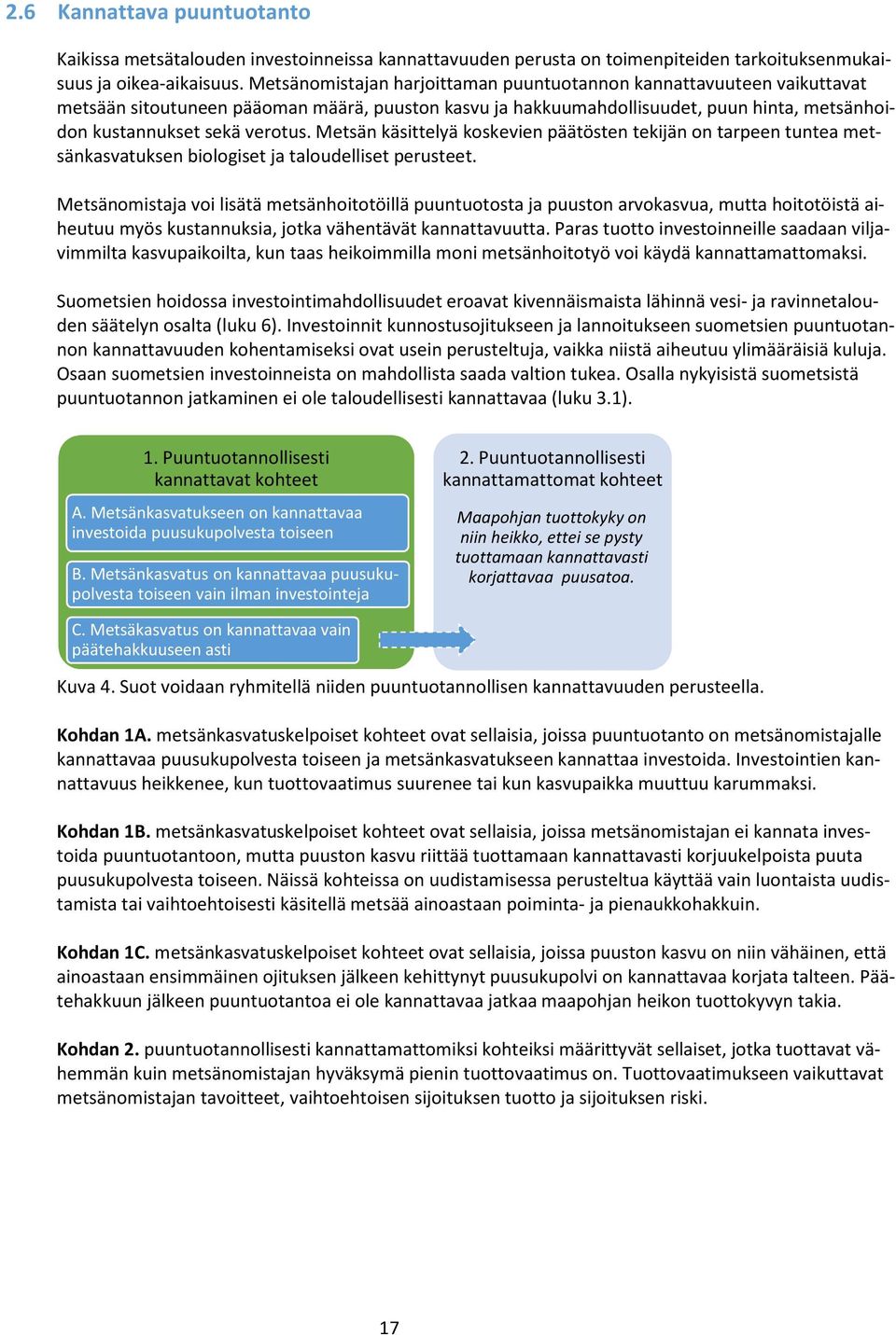 Metsän käsittelyä koskevien päätösten tekijän on tarpeen tuntea metsänkasvatuksen biologiset ja taloudelliset perusteet.