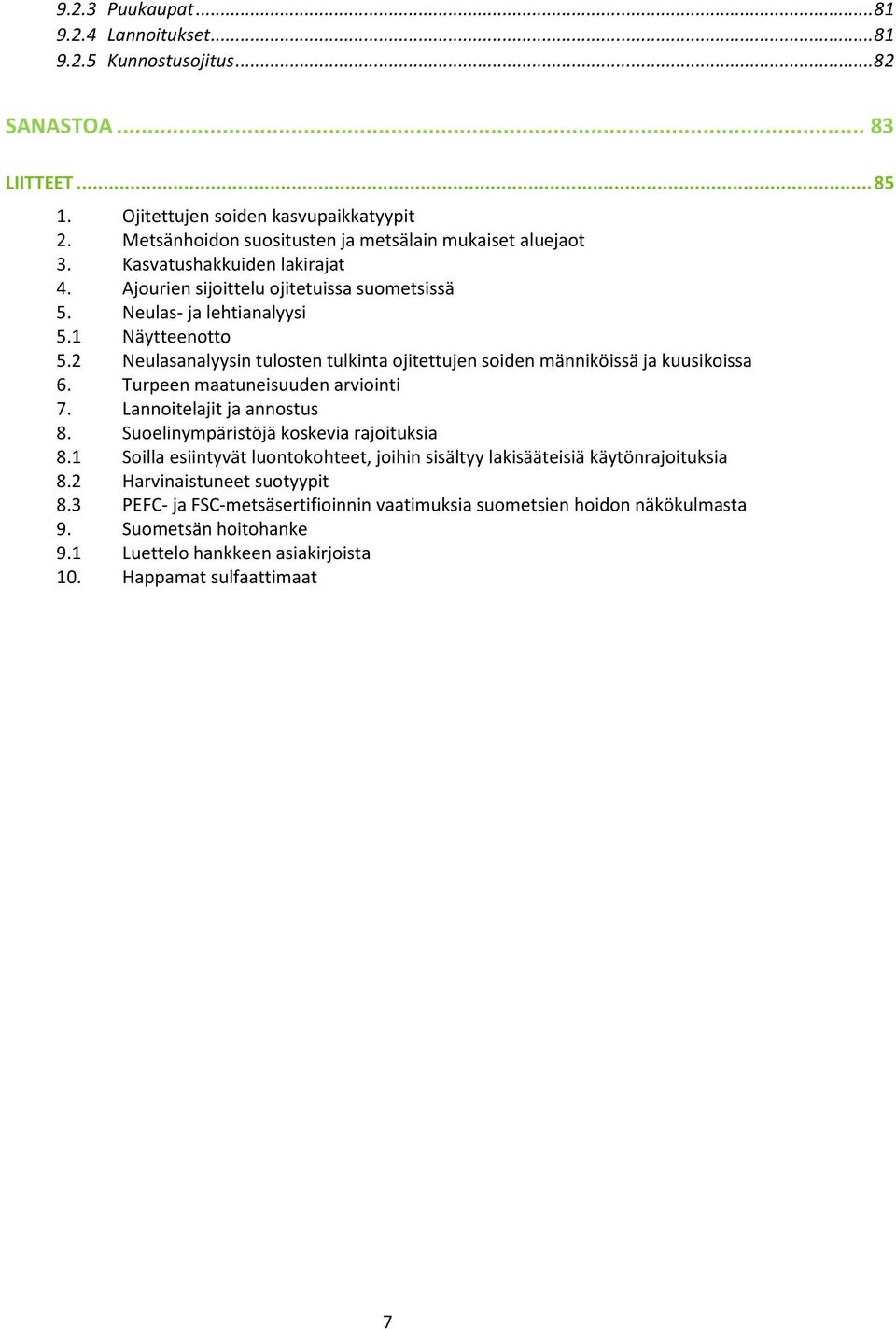 2 Neulasanalyysin tulosten tulkinta ojitettujen soiden männiköissä ja kuusikoissa 6. Turpeen maatuneisuuden arviointi 7. Lannoitelajit ja annostus 8. Suoelinympäristöjä koskevia rajoituksia 8.