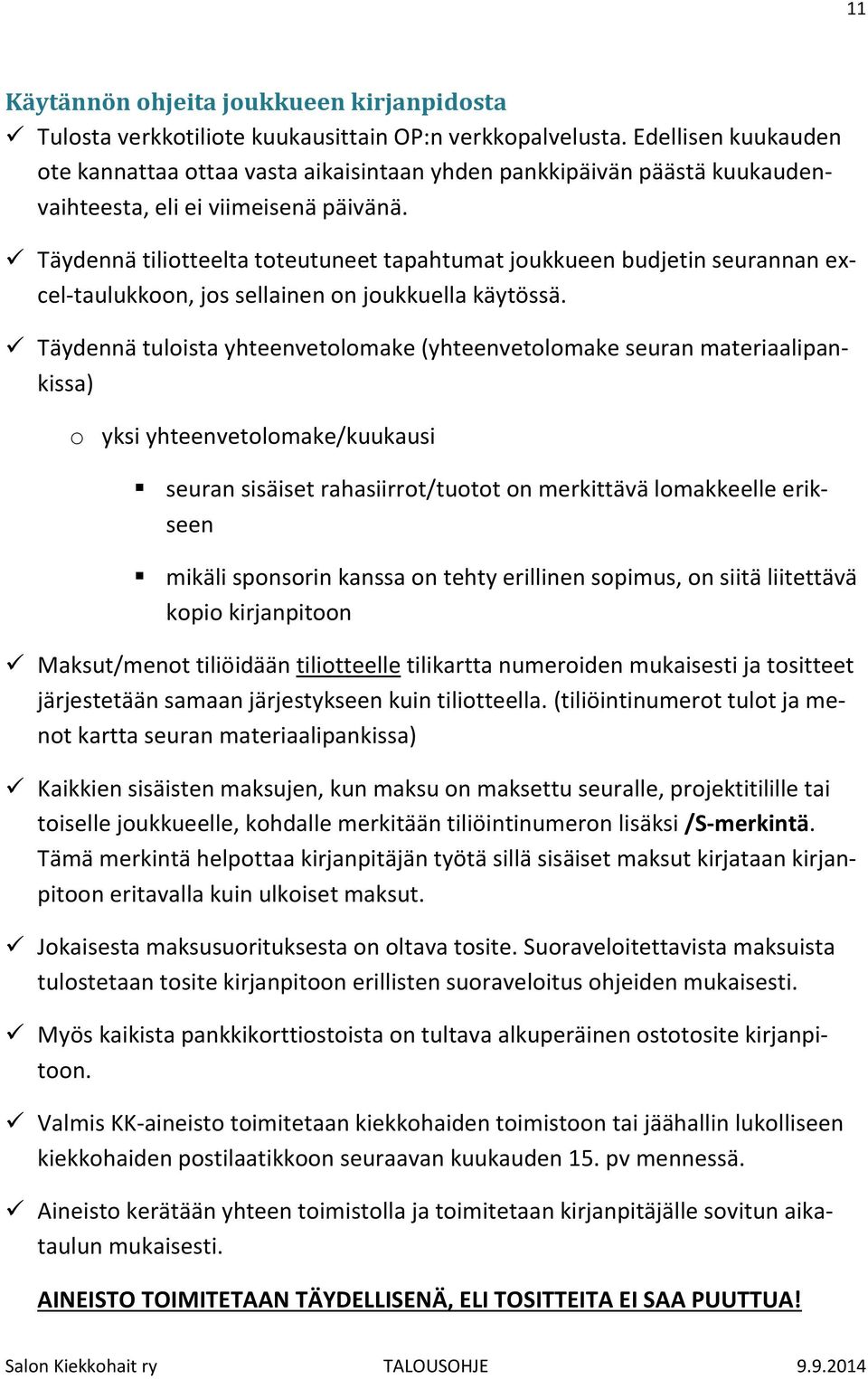 Täydennä tiliotteelta toteutuneet tapahtumat joukkueen budjetin seurannan excel-taulukkoon, jos sellainen on joukkuella käytössä.