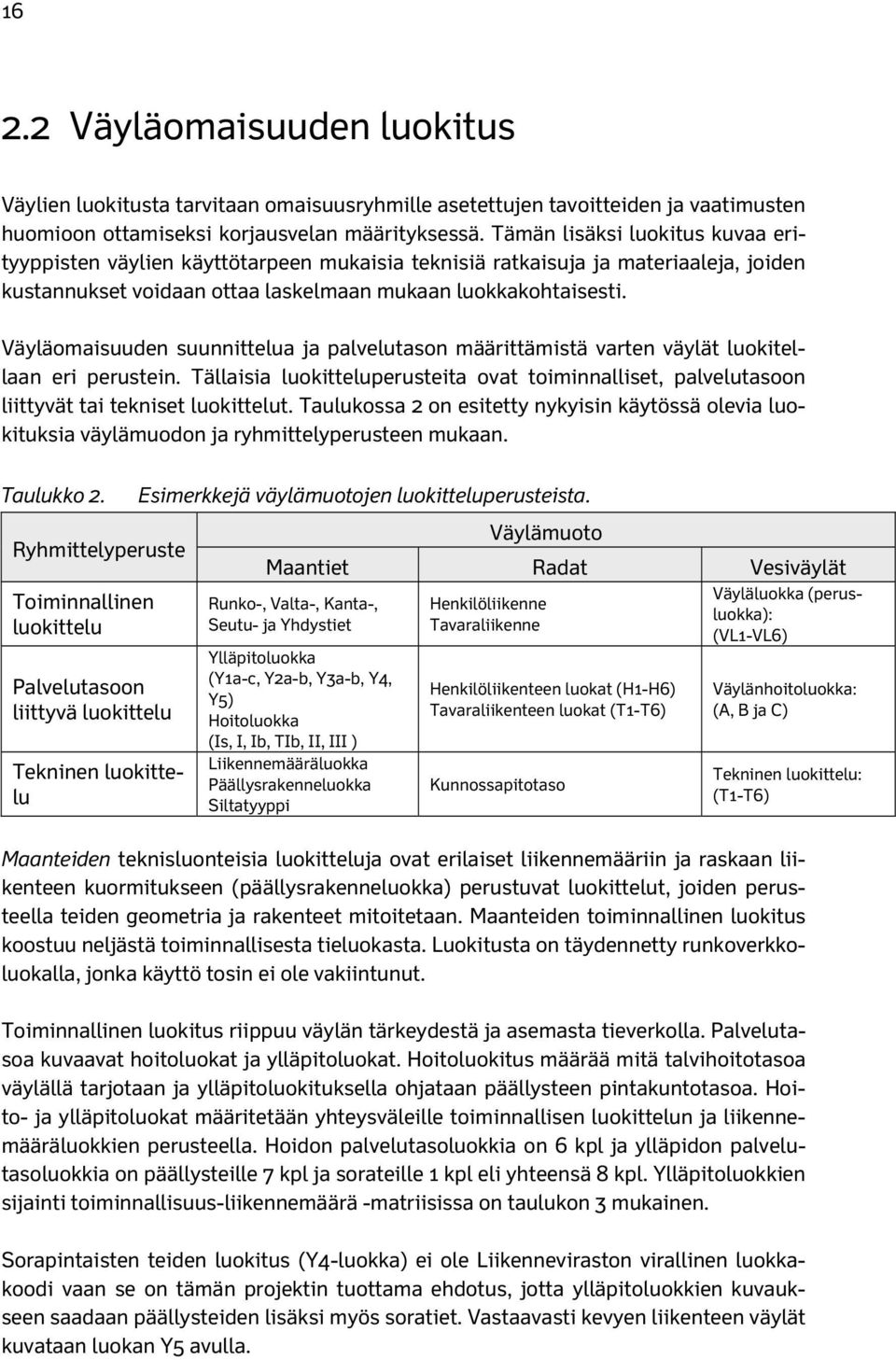 Väyläomaisuuden suunnittelua ja palvelutason määrittämistä varten väylät luokitellaan eri perustein.