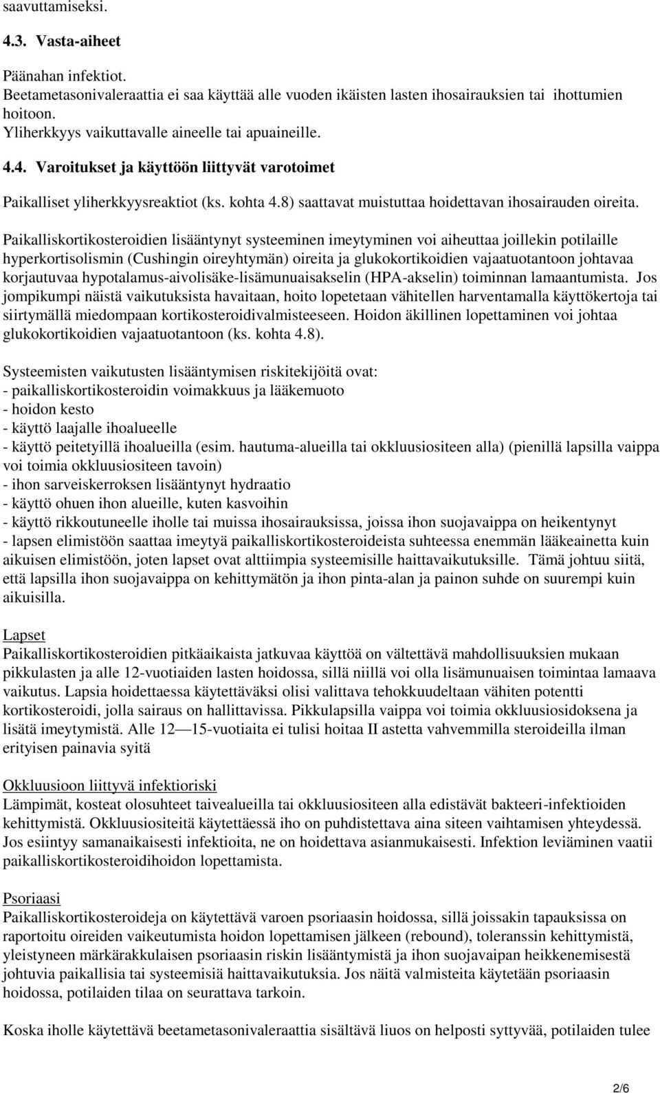 8) saattavat muistuttaa hoidettavan ihosairauden oireita.