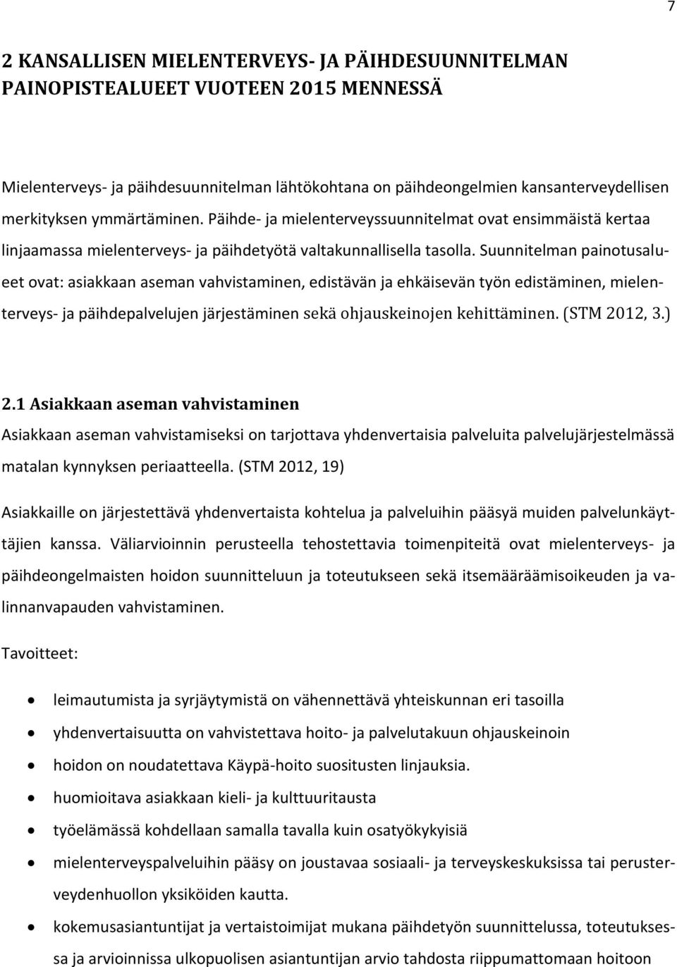 Suunnitelman painotusalueet ovat: asiakkaan aseman vahvistaminen, edistävän ja ehkäisevän työn edistäminen, mielenterveys- ja päihdepalvelujen järjestäminen sekä ohjauskeinojen kehittäminen.