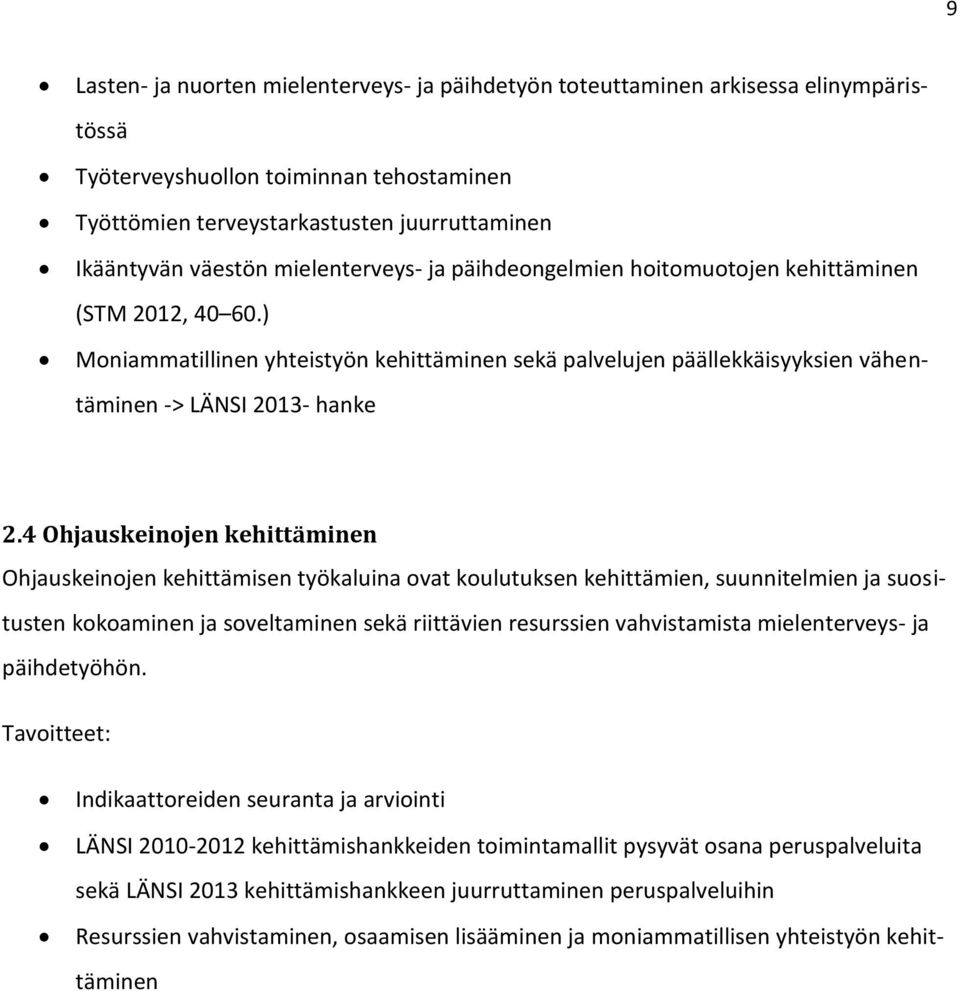 4 Ohjauskeinojen kehittäminen Ohjauskeinojen kehittämisen työkaluina ovat koulutuksen kehittämien, suunnitelmien ja suositusten kokoaminen ja soveltaminen sekä riittävien resurssien vahvistamista