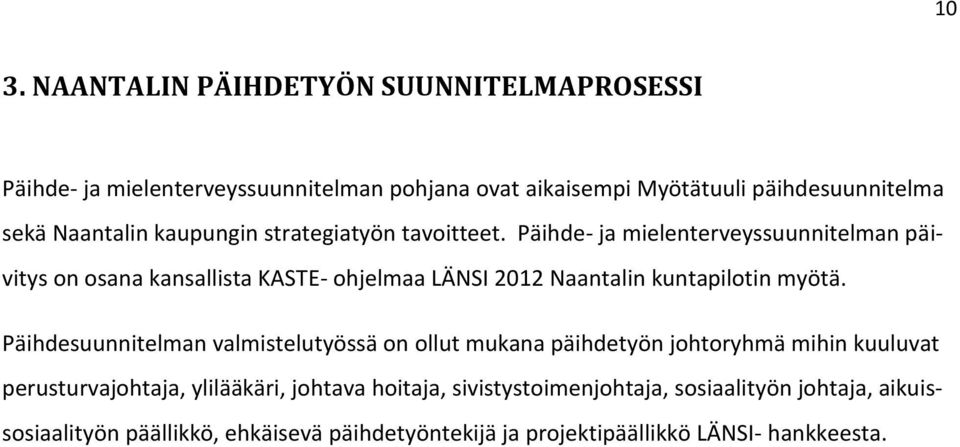 Päihde- ja mielenterveyssuunnitelman päivitys on osana kansallista KASTE- ohjelmaa LÄNSI 2012 Naantalin kuntapilotin myötä.