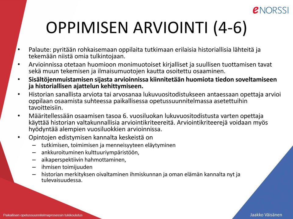 Sisältöjenmuistamisen sijasta arvioinnissa kiinnitetään huomiota tiedon soveltamiseen ja historiallisen ajattelun kehittymiseen.