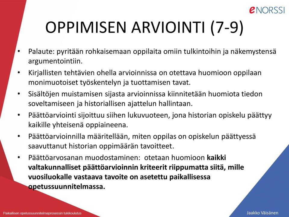 Sisältöjen muistamisen sijasta arvioinnissa kiinnitetään huomiota tiedon soveltamiseen ja historiallisen ajattelun hallintaan.