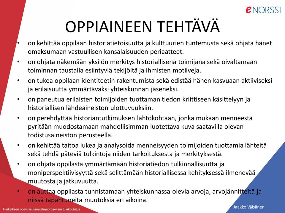 on tukea oppilaan identiteetin rakentumista sekä edistää hänen kasvuaan aktiiviseksi ja erilaisuutta ymmärtäväksi yhteiskunnan jäseneksi.