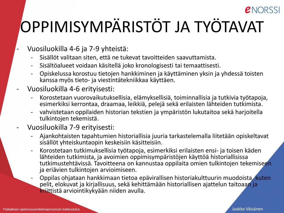 - Opiskelussa korostuu tietojen hankkiminen ja käyttäminen yksin ja yhdessä toisten kanssa myös tieto- ja viestintätekniikkaa käyttäen.