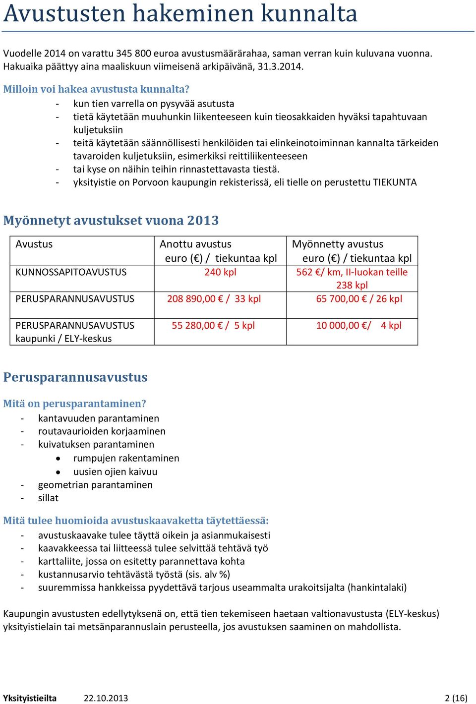 elinkeinotoiminnan kannalta tärkeiden tavaroiden kuljetuksiin, esimerkiksi reittiliikenteeseen - tai kyse on näihin teihin rinnastettavasta tiestä.