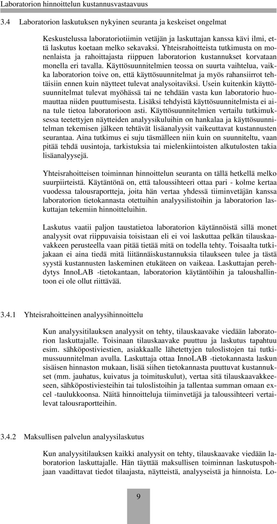 Käyttösuunnitelmien teossa on suurta vaihtelua, vaikka laboratorion toive on, että käyttösuunnitelmat ja myös rahansiirrot tehtäisiin ennen kuin näytteet tulevat analysoitaviksi.