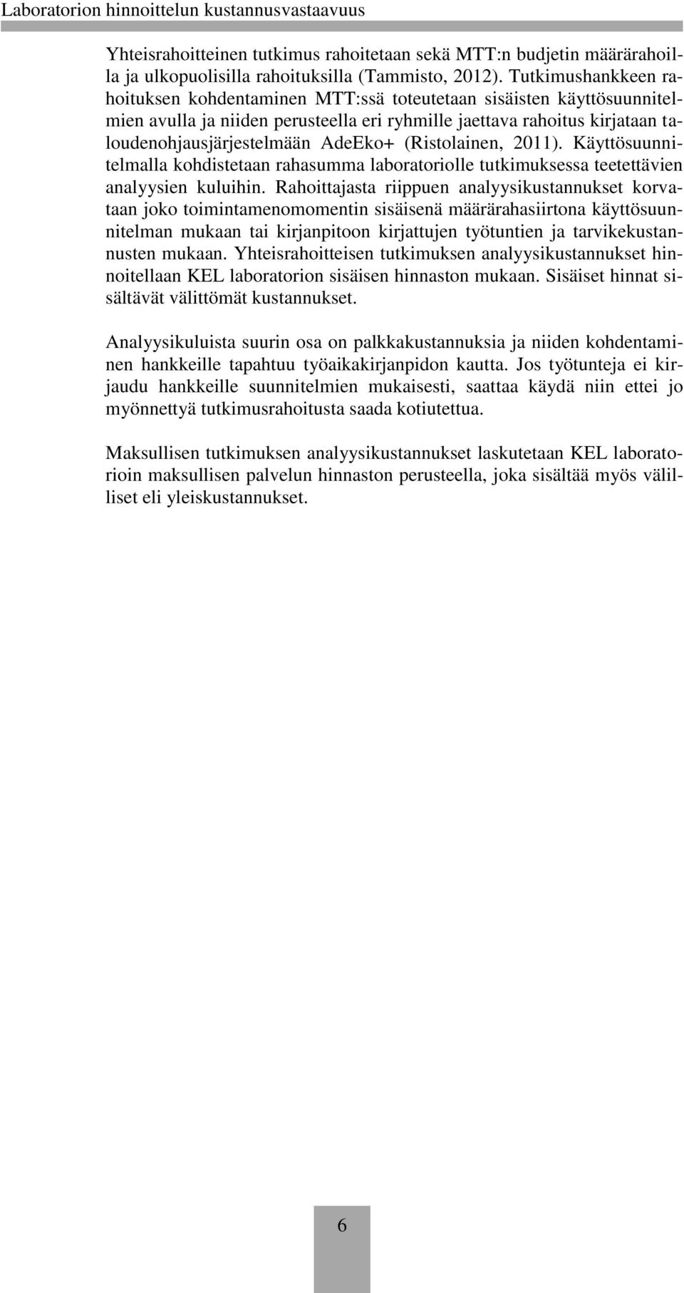 (Ristolainen, 2011). Käyttösuunnitelmalla kohdistetaan rahasumma laboratoriolle tutkimuksessa teetettävien analyysien kuluihin.