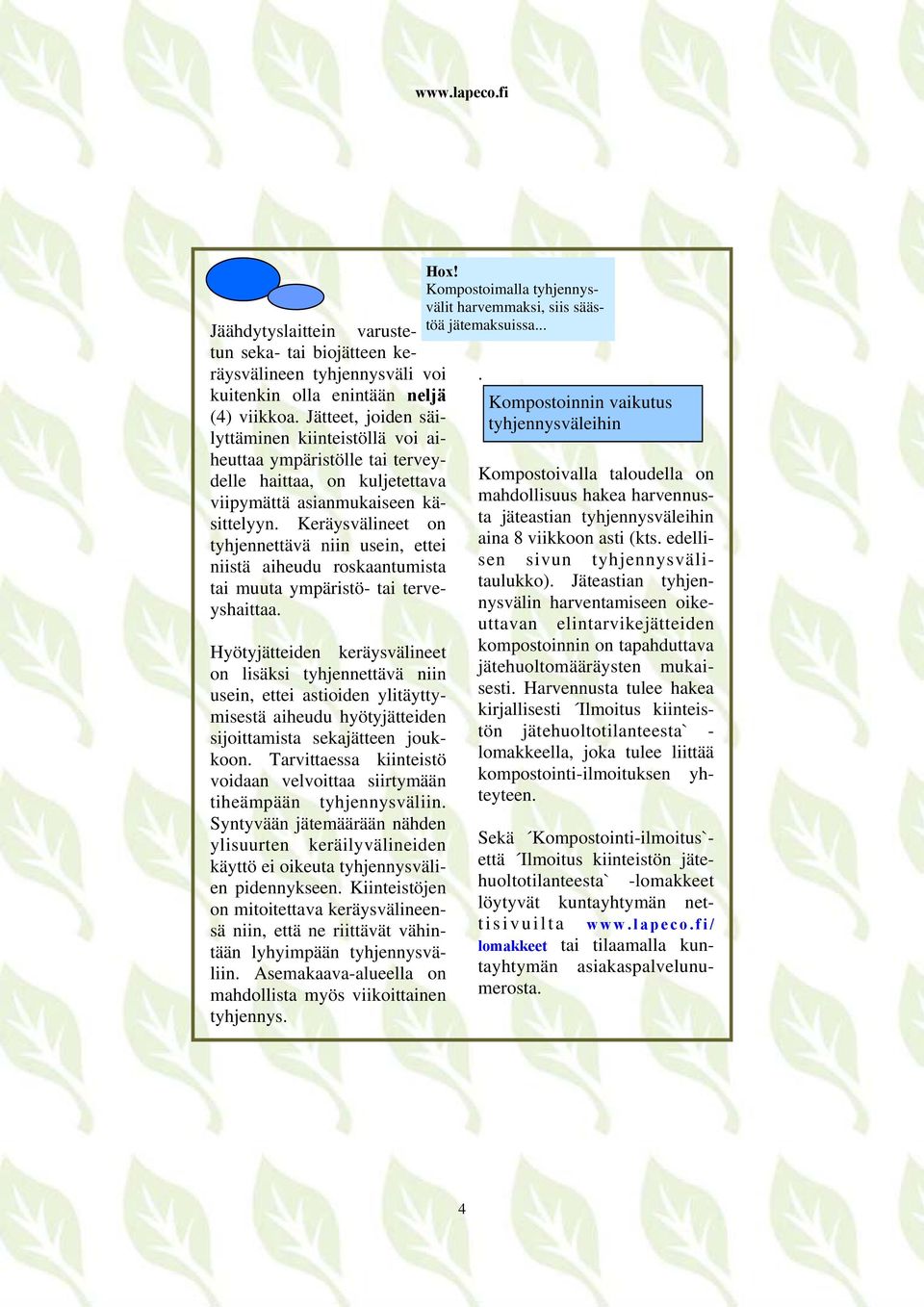 Keräysvälineet on tyhjennettävä niin usein, ettei niistä aiheudu roskaantumista tai muuta ympäristö- tai terveyshaittaa.