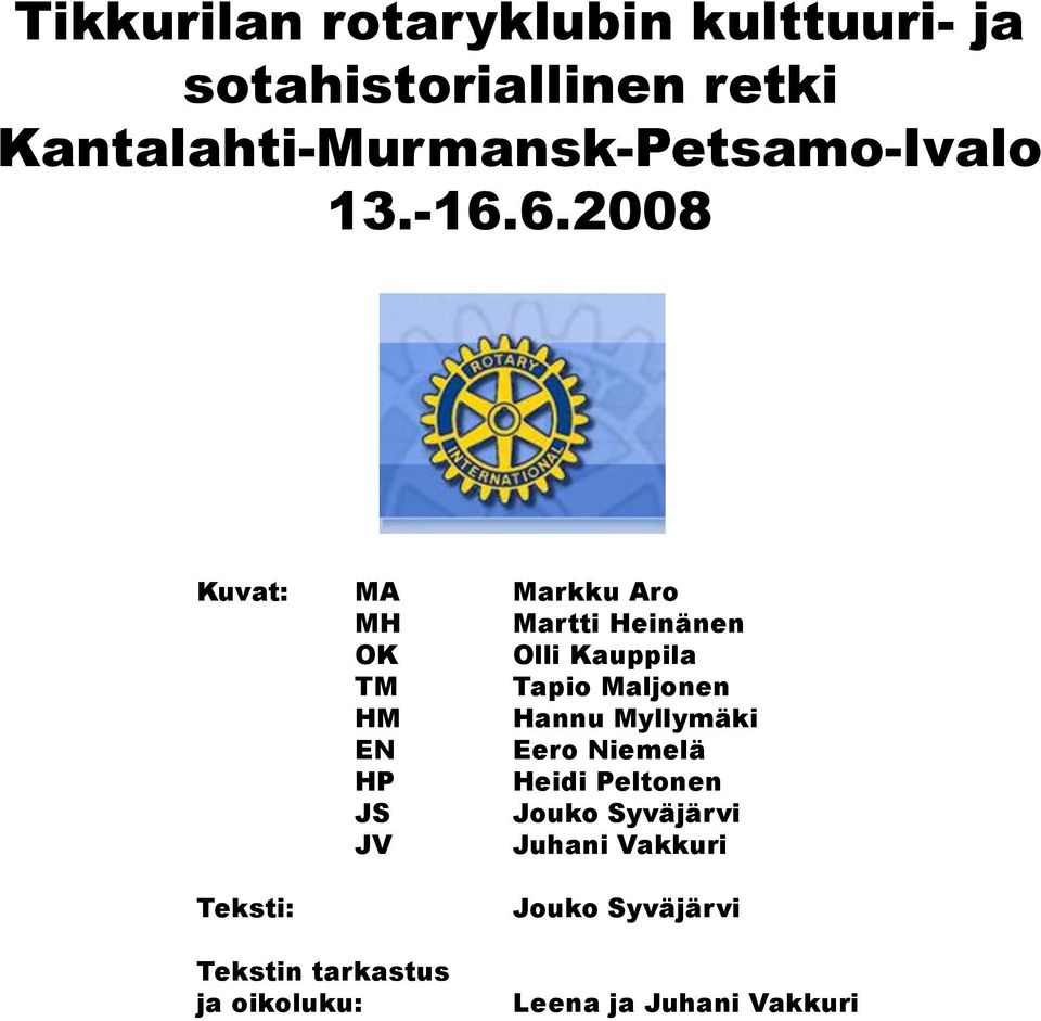 6.2008 Kuvat: MA Markku Aro MH Martti Heinänen OK Olli Kauppila TM Tapio Maljonen HM
