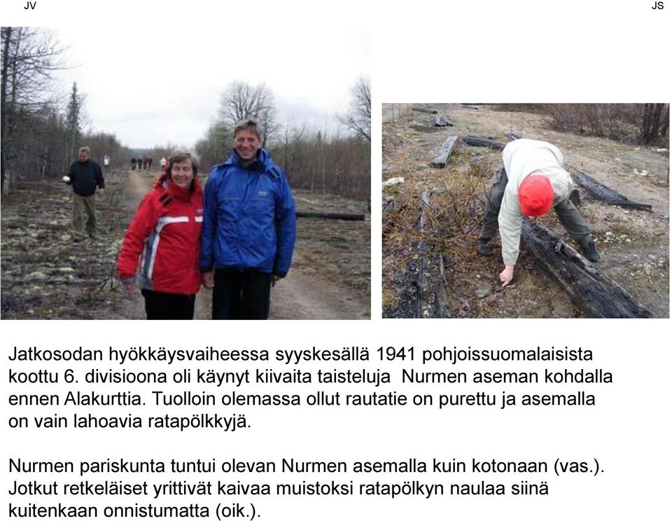 Tuolloin olemassa ollut rautatie on purettu ja asemalla on vain lahoavia ratapölkkyjä.