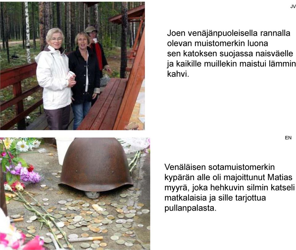 EN Venäläisen sotamuistomerkin kypärän alle oli majoittunut Matias