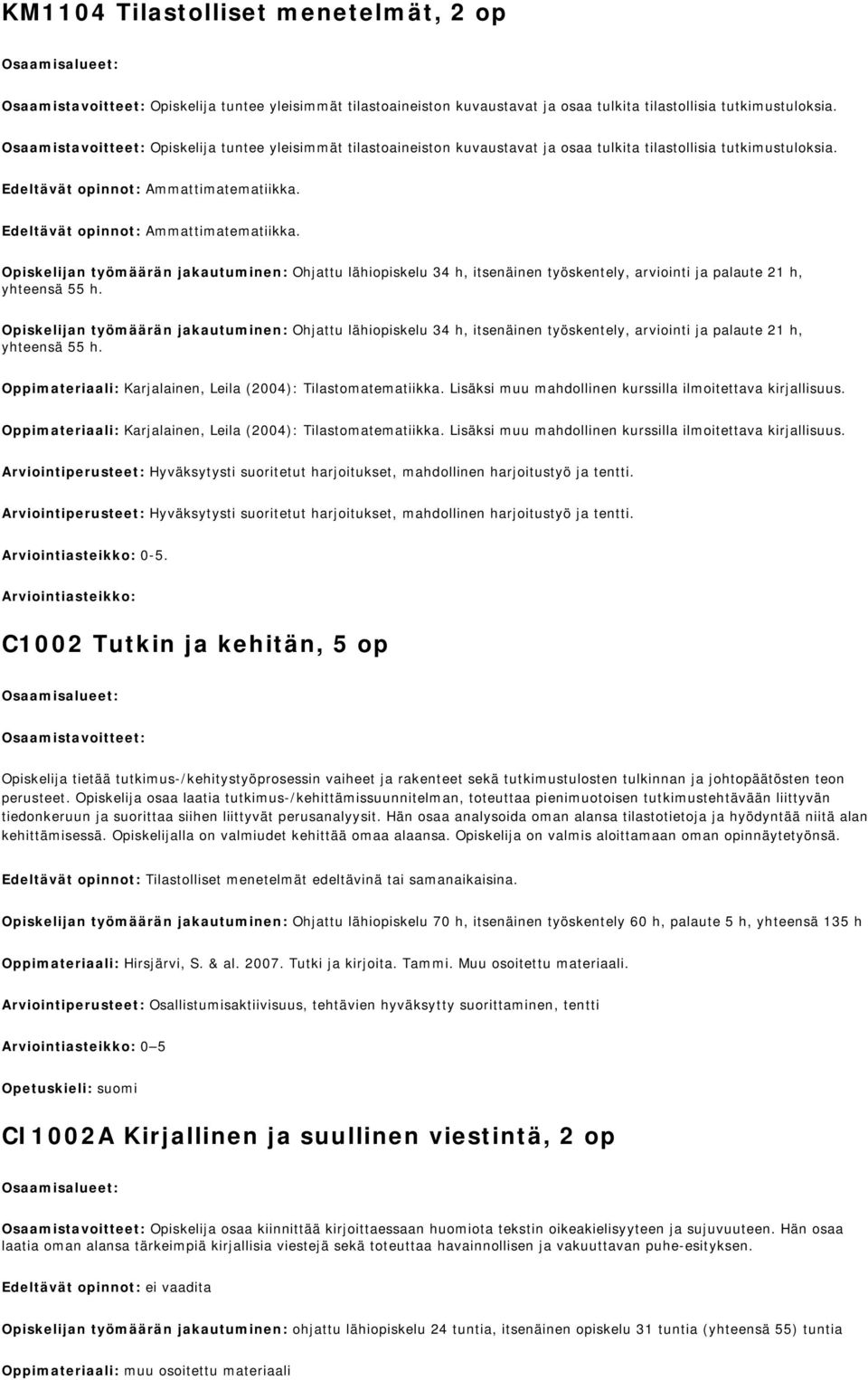 Edeltävät opinnot: Ammattimatematiikka. Ohjattu lähiopiskelu 34 h, itsenäinen työskentely, arviointi ja palaute 21 h, yhteensä 55 h.