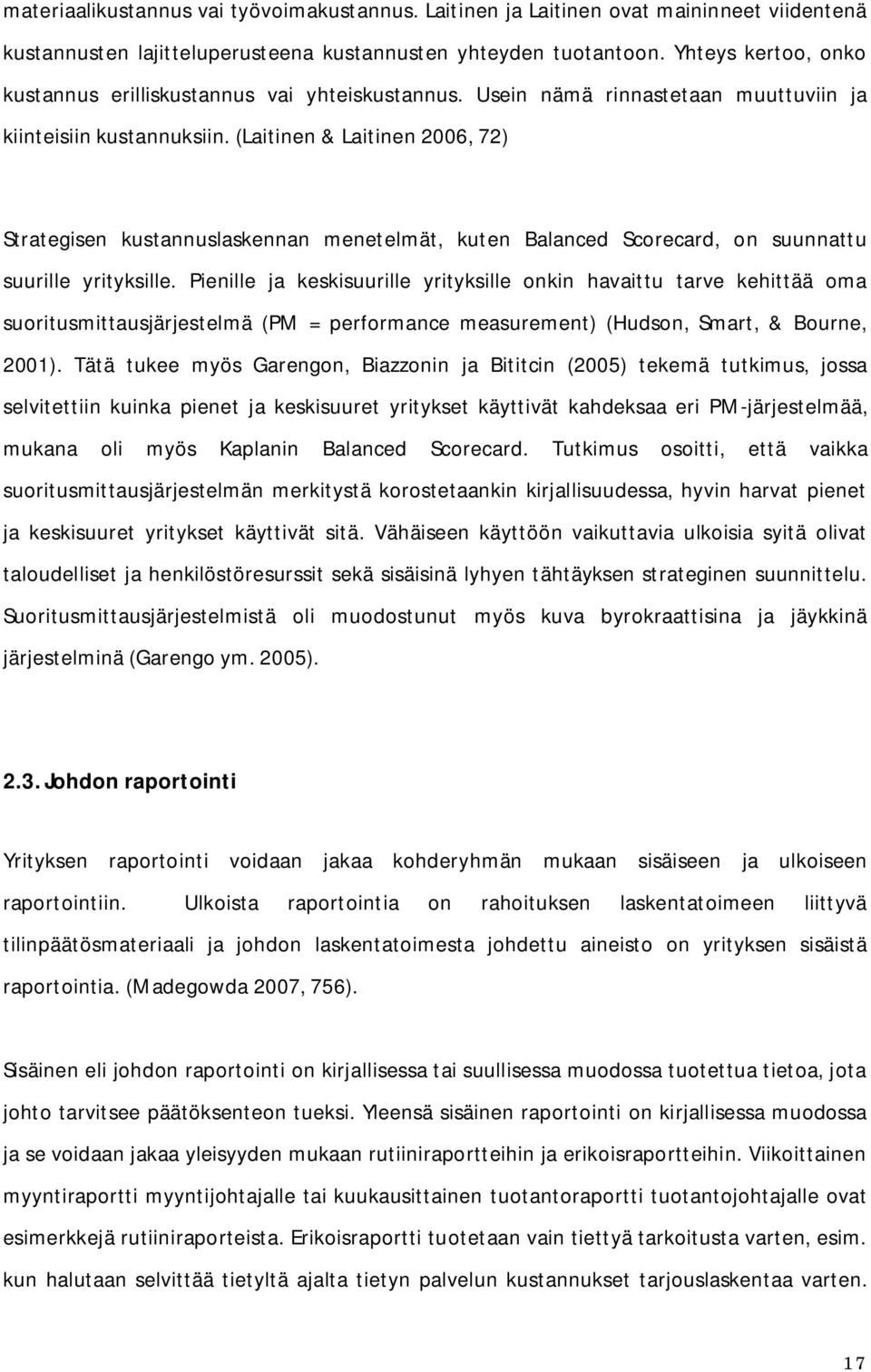 (Laitinen & Laitinen 2006, 72) Strategisen kustannuslaskennan menetelmät, kuten Balanced Scorecard, on suunnattu suurille yrityksille.