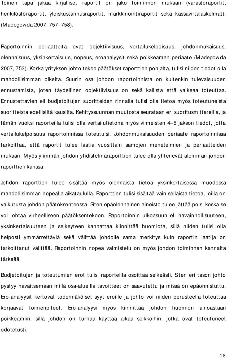 Koska yrityksen johto tekee päätökset raporttien pohjalta, tulisi niiden tiedot olla mahdollisimman oikeita.