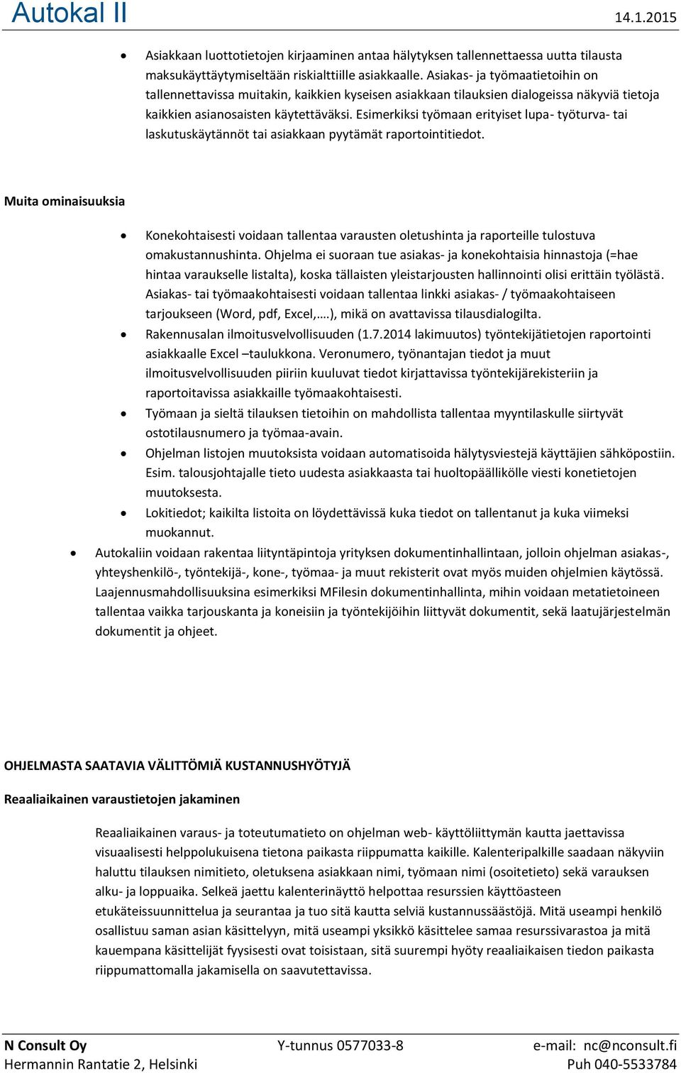 Esimerkiksi työmaan erityiset lupa- työturva- tai laskutuskäytännöt tai asiakkaan pyytämät raportointitiedot.