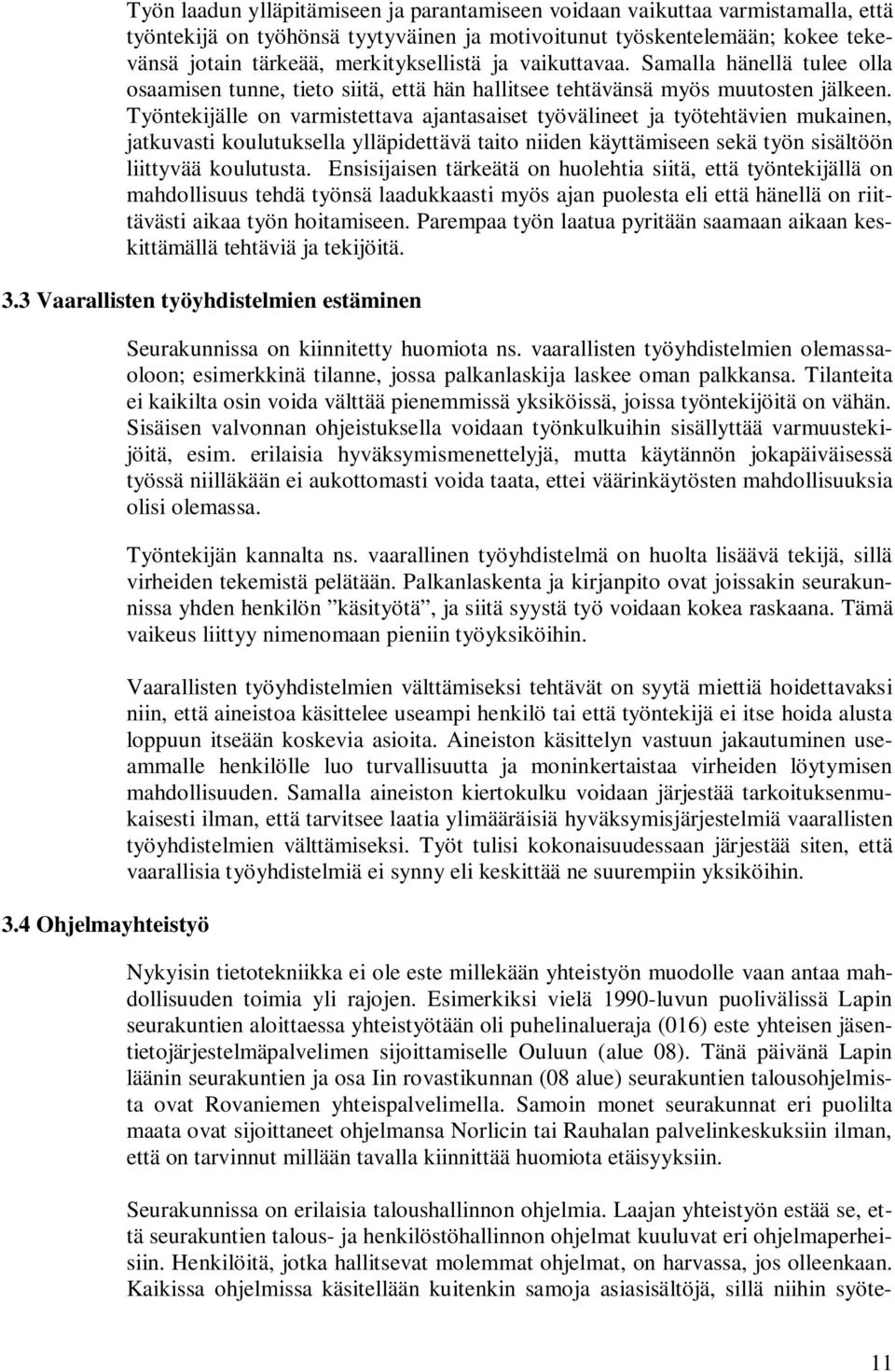 Työntekijälle on varmistettava ajantasaiset työvälineet ja työtehtävien mukainen, jatkuvasti koulutuksella ylläpidettävä taito niiden käyttämiseen sekä työn sisältöön liittyvää koulutusta.