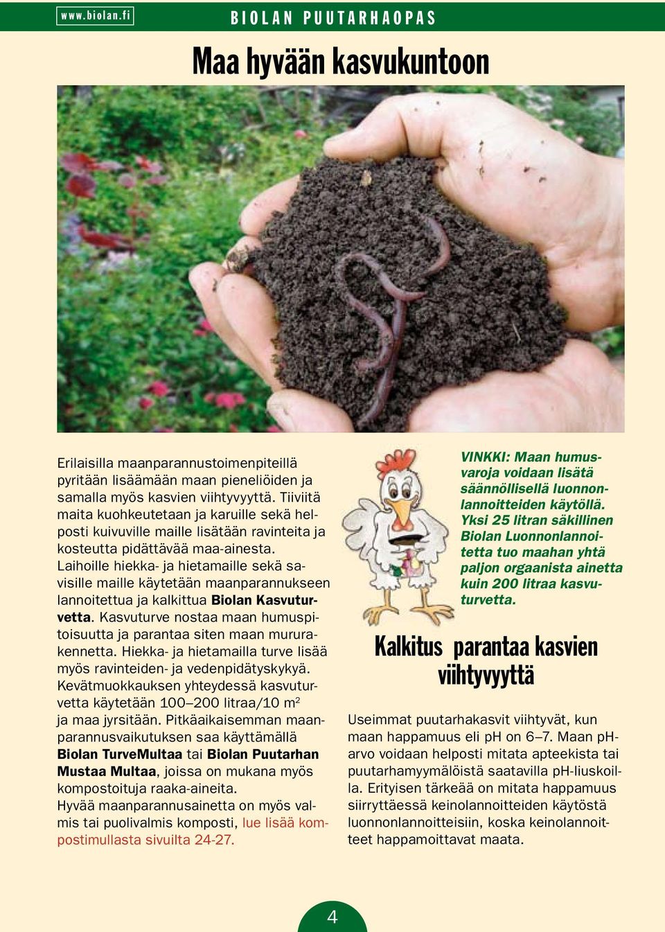 Laihoille hiekka- ja hietamaille sekä savisille maille käytetään maanparannukseen lannoitettua ja kalkittua Biolan Kasvuturvetta.