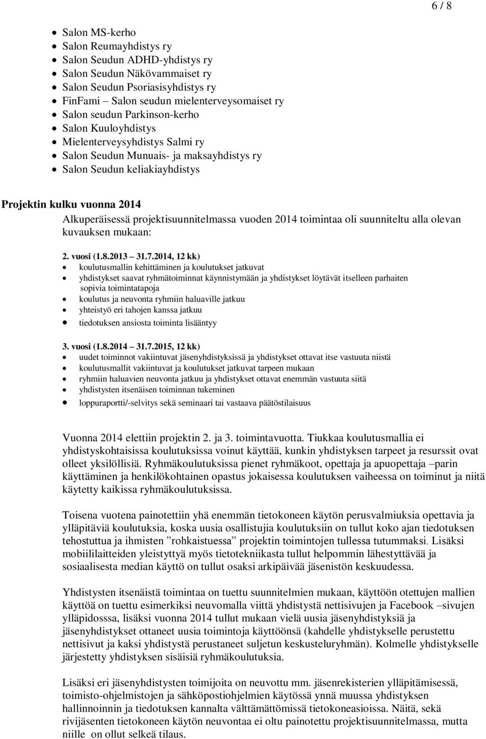 projektisuunnitelmassa vuoden 2014 toimintaa oli suunniteltu alla olevan kuvauksen mukaan: 2. vuosi (1.8.2013 31.7.