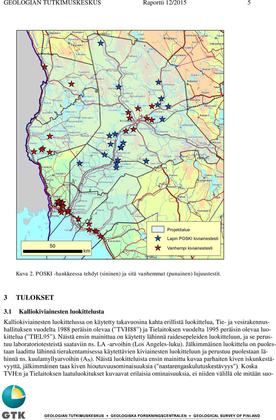 Tielaitoksen vuodelta 1995 peräisin olevaa luokittelua ( TIEL95 ). Näistä ensin mainittua on käytetty lähinnä raidesepeleiden luokitteluun, ja se perustuu laboratoriotesteistä saataviin ns.