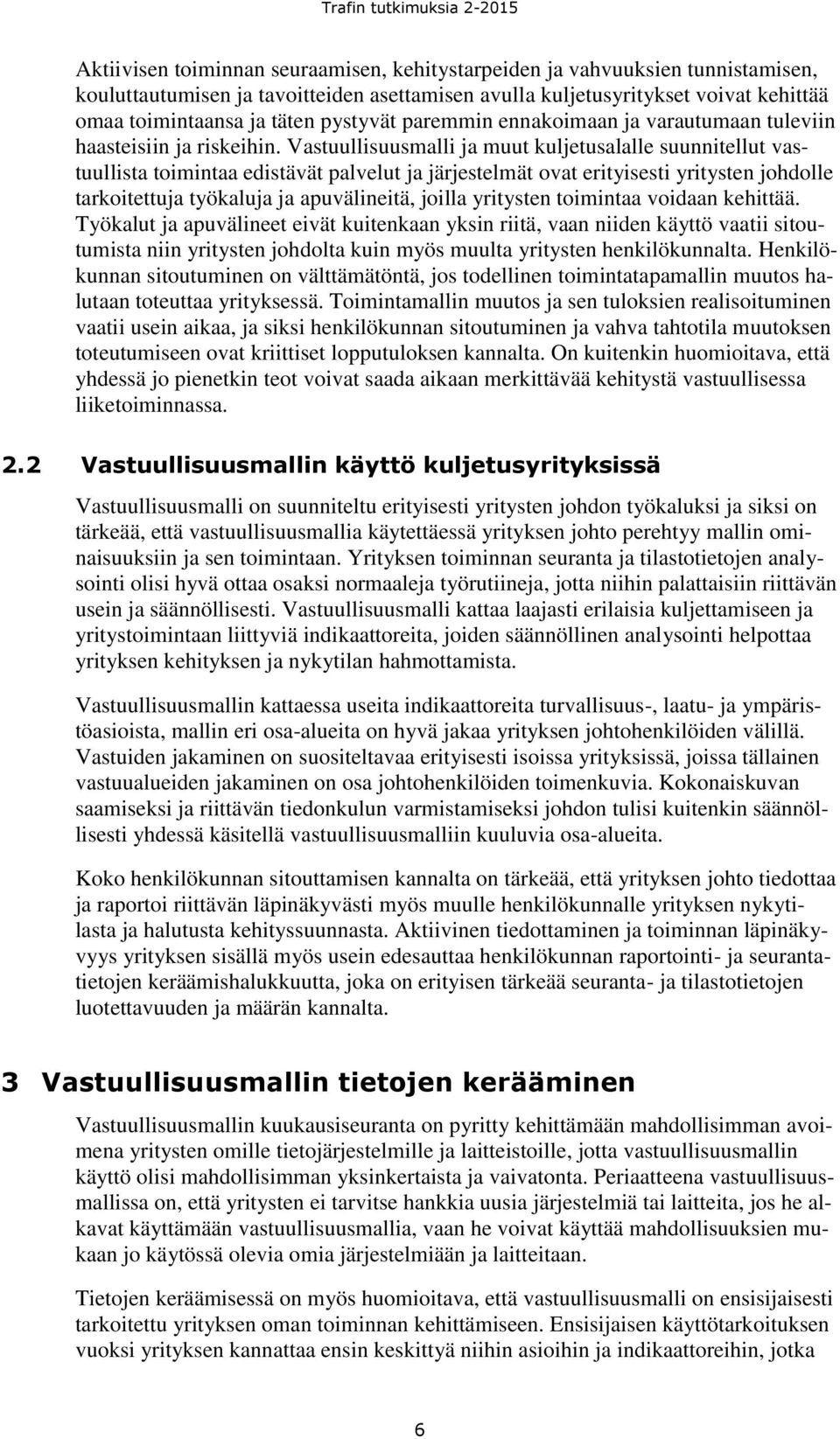 Vastuullisuusmalli ja muut kuljetusalalle suunnitellut vastuullista toimintaa edistävät palvelut ja järjestelmät ovat erityisesti yritysten johdolle tarkoitettuja työkaluja ja apuvälineitä, joilla