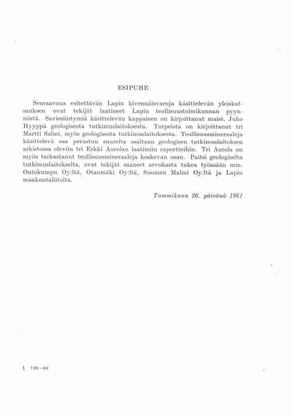 perustuu suurelta osaltaan geologisen tutkimuslaitoksen arkistossa oleviin tri Erkki Aurolan laatimiin raportteihin Tri Aurola on myös tarkastanut teollisuusmineraaleja koskevan osan