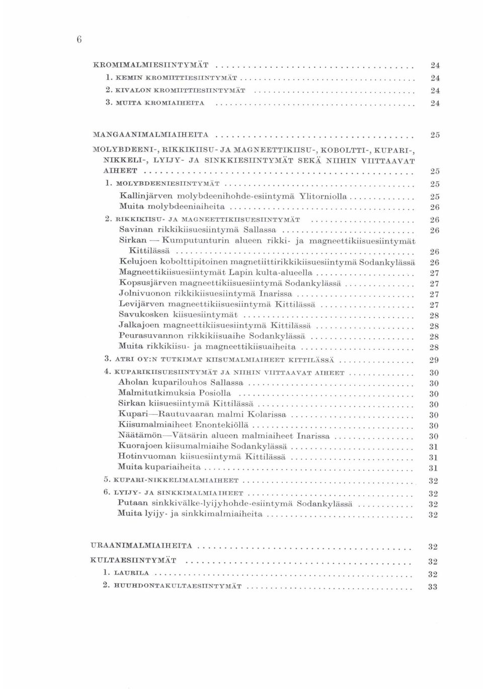 rikki- ja magneettikiisuesiintymat Kittiläesä Kelujoen kobolttipitoinen magnetiittirikkikiisuesiintymii Sodankylassa Ma&neettikiisuesiintymiit Lapin kulta-alueella Kopsusjiirven