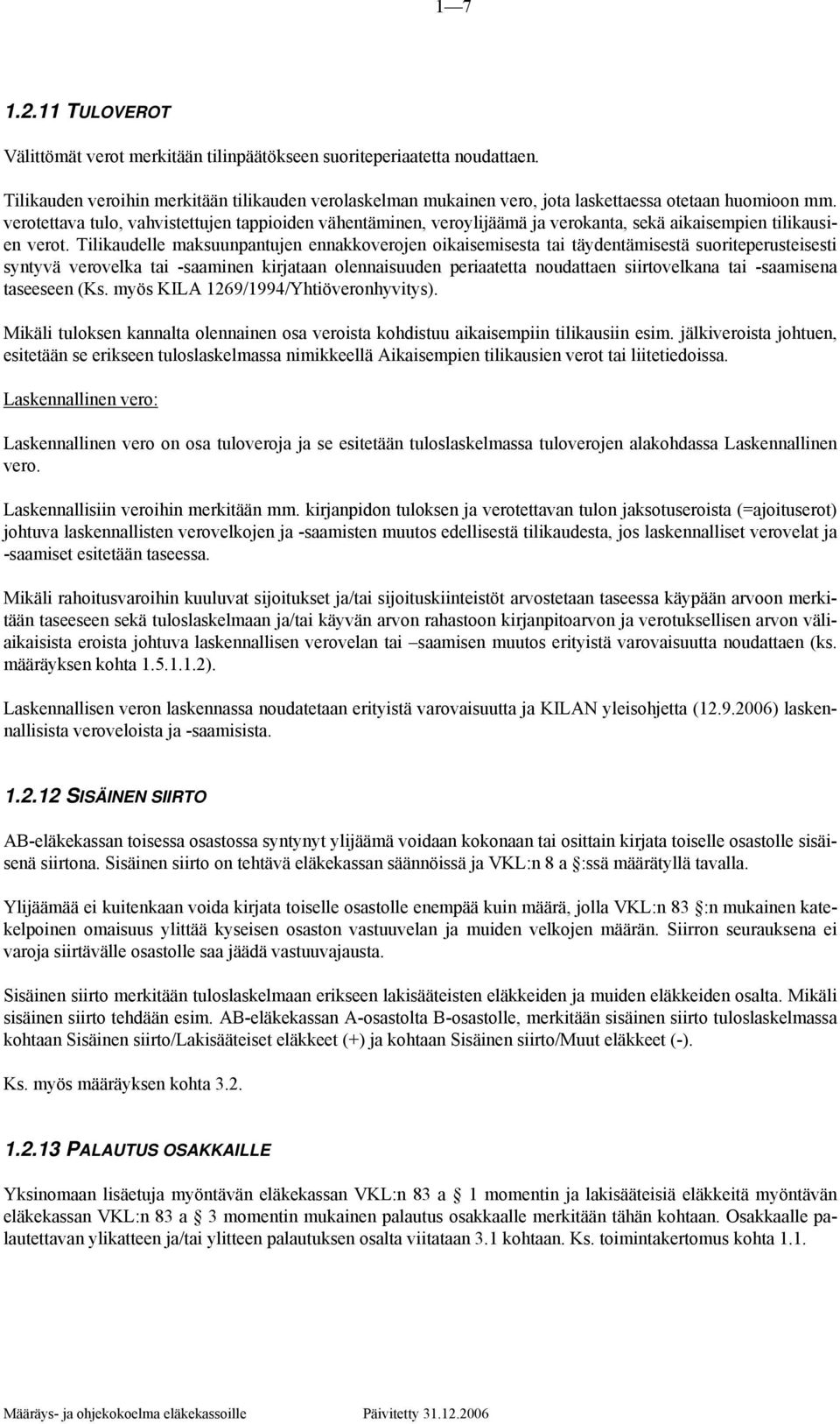 verotettava tulo, vahvistettujen tappioiden vähentäminen, veroylijäämä ja verokanta, sekä aikaisempien tilikausien verot.