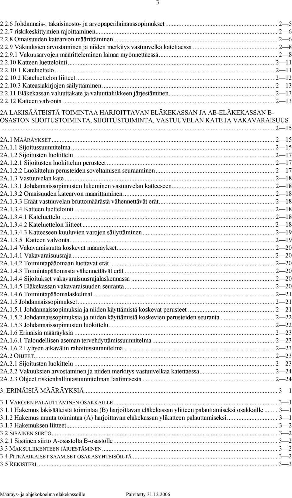 .. 2 13 2.2.11 Eläkekassan valuuttakate ja valuuttaliikkeen järjestäminen... 2 13 2.2.12 Katteen valvonta.