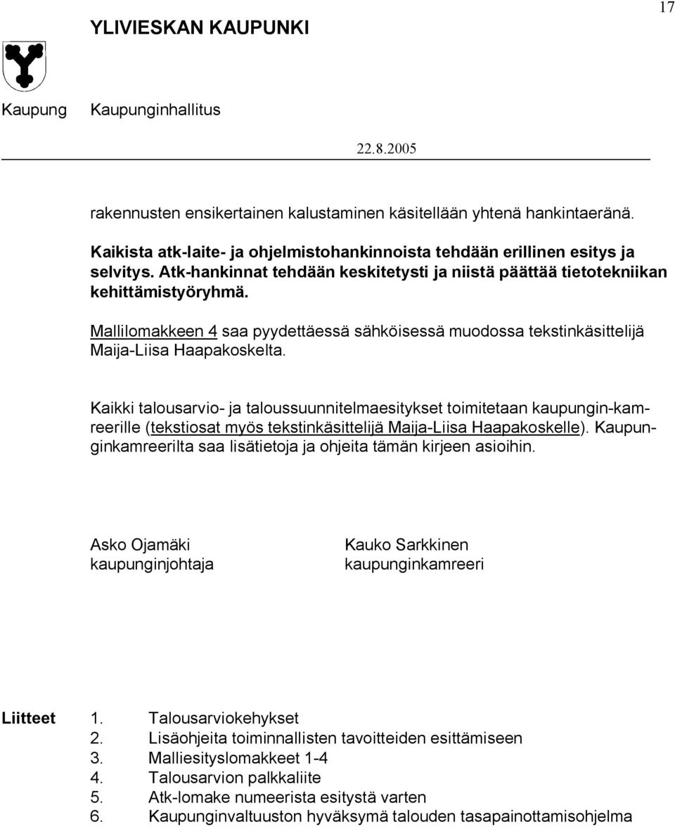 Kaikki talousarvio- ja taloussuunnitelmaesitykset toimitetaan kaupungin-kamreerille (tekstiosat myös tekstinkäsittelijä Maija-Liisa Haapakoskelle).