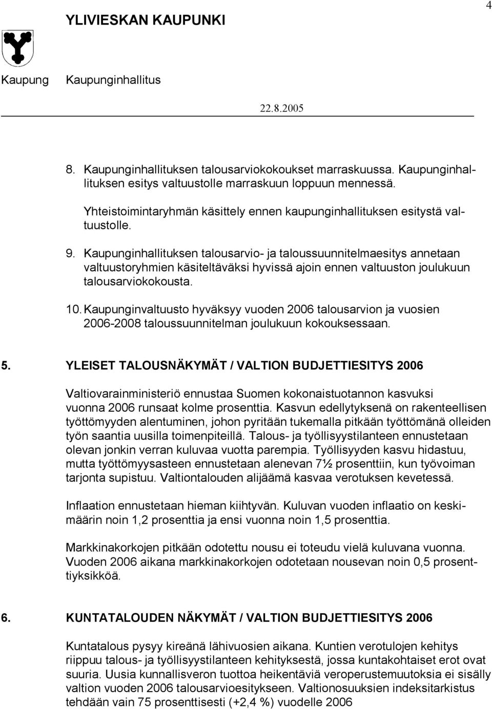 invaltuusto hyväksyy vuoden 2006 talousarvion ja vuosien 2006-2008 taloussuunnitelman joulukuun kokouksessaan. 5.