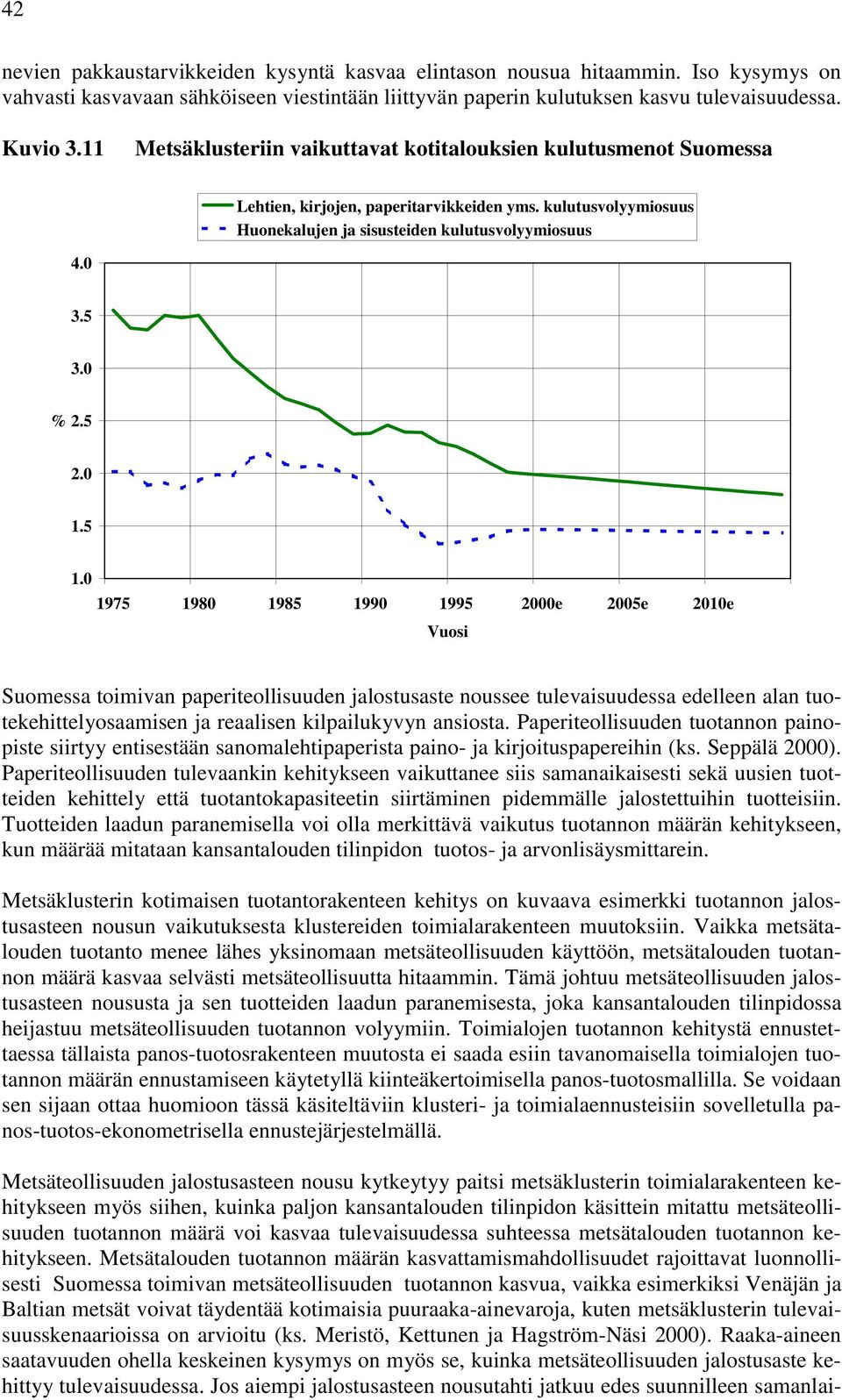 0 1.5 1.0 Suomessa toimivan paperiteollisuuden jalostusaste noussee tulevaisuudessa edelleen alan tuotekehittelyosaamisen ja reaalisen kilpailukyvyn ansiosta.