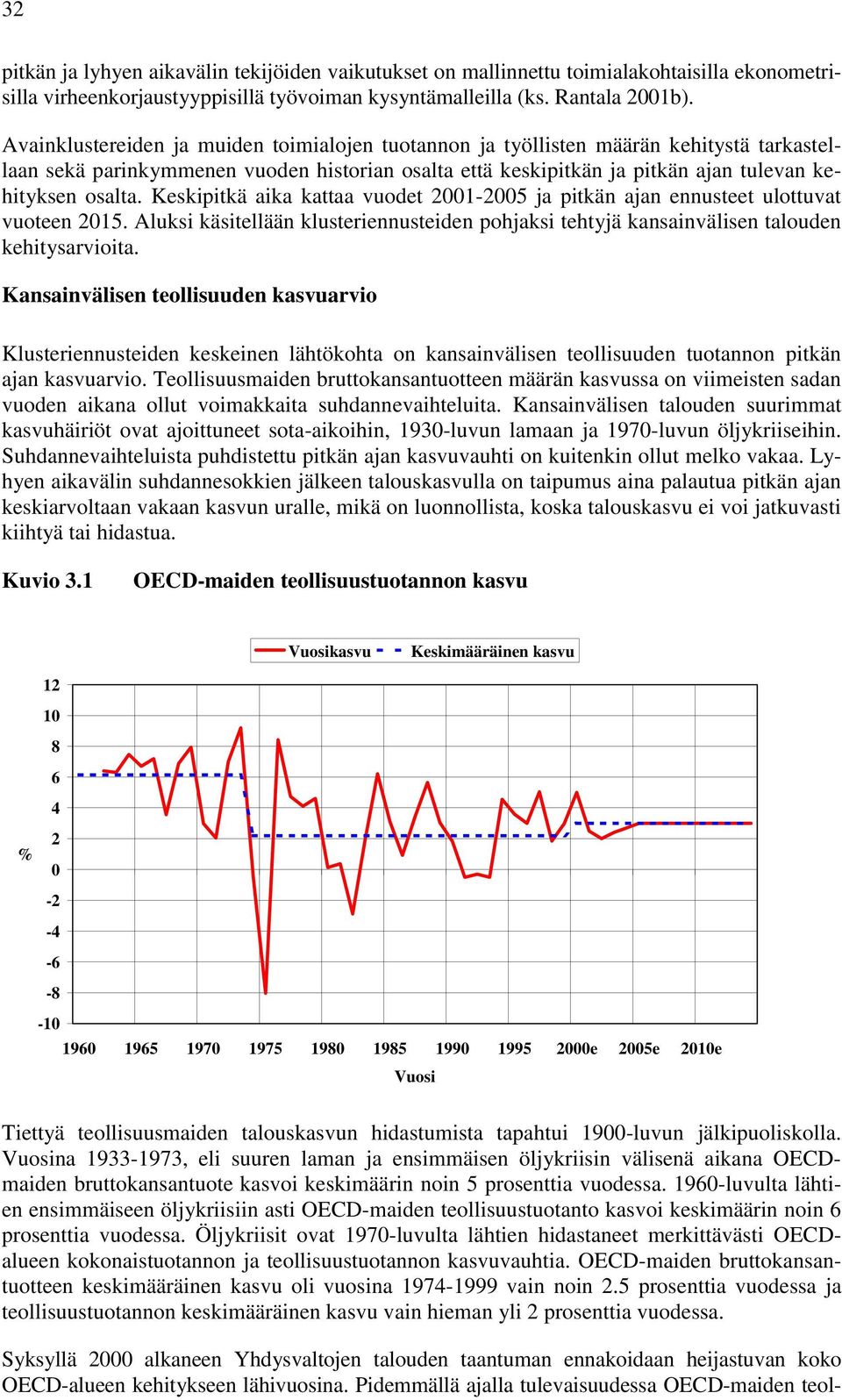 Keskipitkä aika kattaa vuodet 2001-2005 ja pitkän ajan ennusteet ulottuvat vuoteen 2015. Aluksi käsitellään klusteriennusteiden pohjaksi tehtyjä kansainvälisen talouden kehitysarvioita.