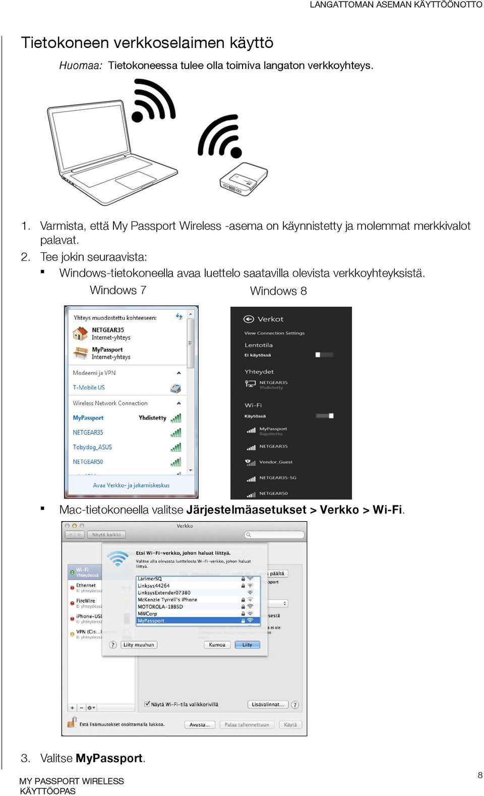 Varmista, että My Passport Wireless -asema on käynnistetty ja molemmat merkkivalot palavat. 2.